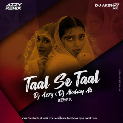 TAAL SE TAAL MILA-DJ AKSHAY AK & AZZY REMIX